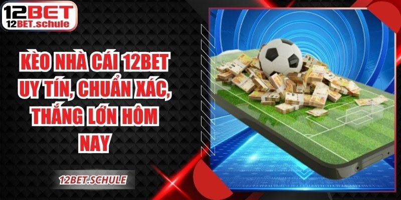 Kèo Nhà Cái 12BET
